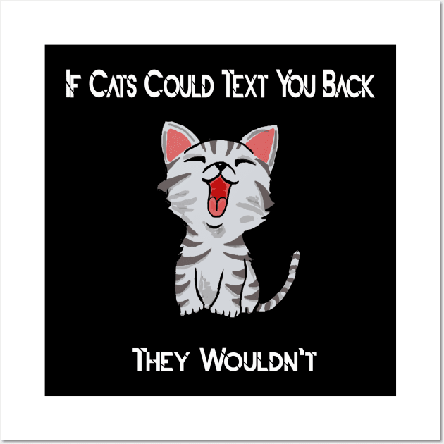 if cats could text you back they wouldn't Wall Art by Najem01